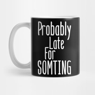 Probably late for something Mug